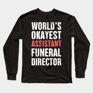 World's Okayest Assistant Funeral Director Long Sleeve T-Shirt